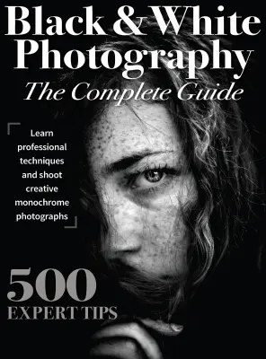 Black White Photography The Complete Guide 1st Ed 2023
