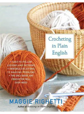Crocheting in Plain English The Only Book Any Crocheter Will Ever Need 2nd edition by Maggie Righetti