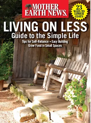 Mother Earth News Living on Less Guide to the Simple Life 2023