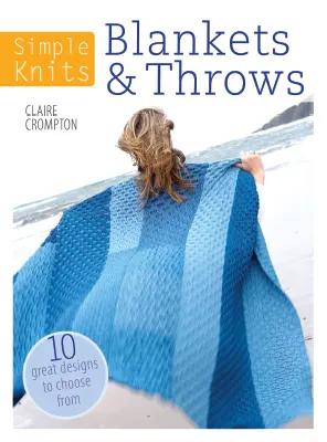 Simple Knits Blankets Throws 10 Great Designs to Choose From by Clare Crompton