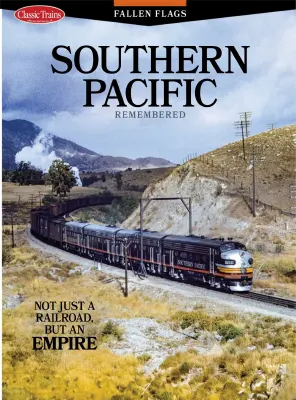 Classic Trains Present Fallen Flags Southern Pacific Remembered 2025