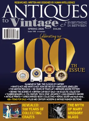 Antiques to Vintage Everything In Between Issue 100 Spring 2026